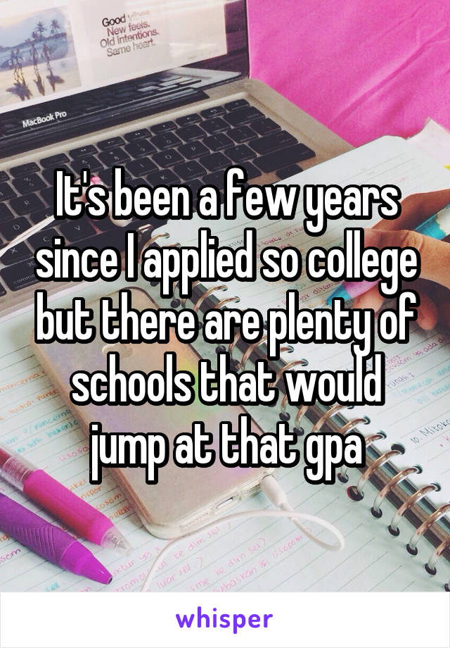 It's been a few years since I applied so college but there are plenty of schools that would jump at that gpa