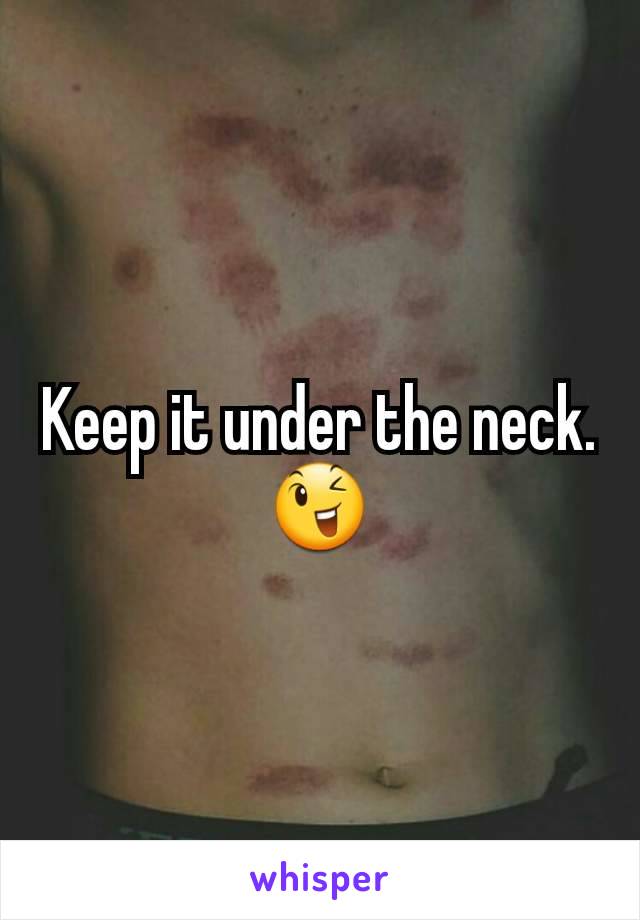 Keep it under the neck.  😉