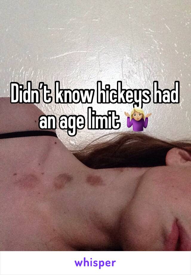 Didn’t know hickeys had an age limit 🤷🏼‍♀️