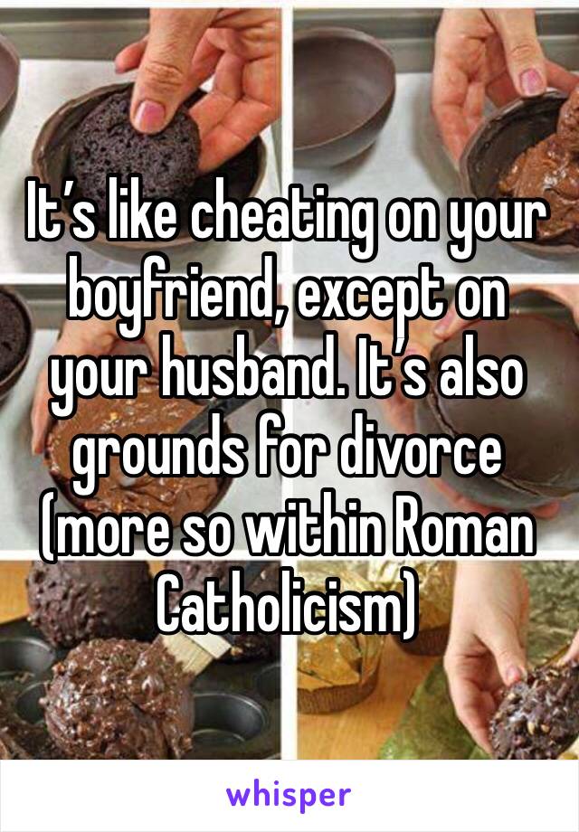 It’s like cheating on your boyfriend, except on your husband. It’s also grounds for divorce (more so within Roman Catholicism) 