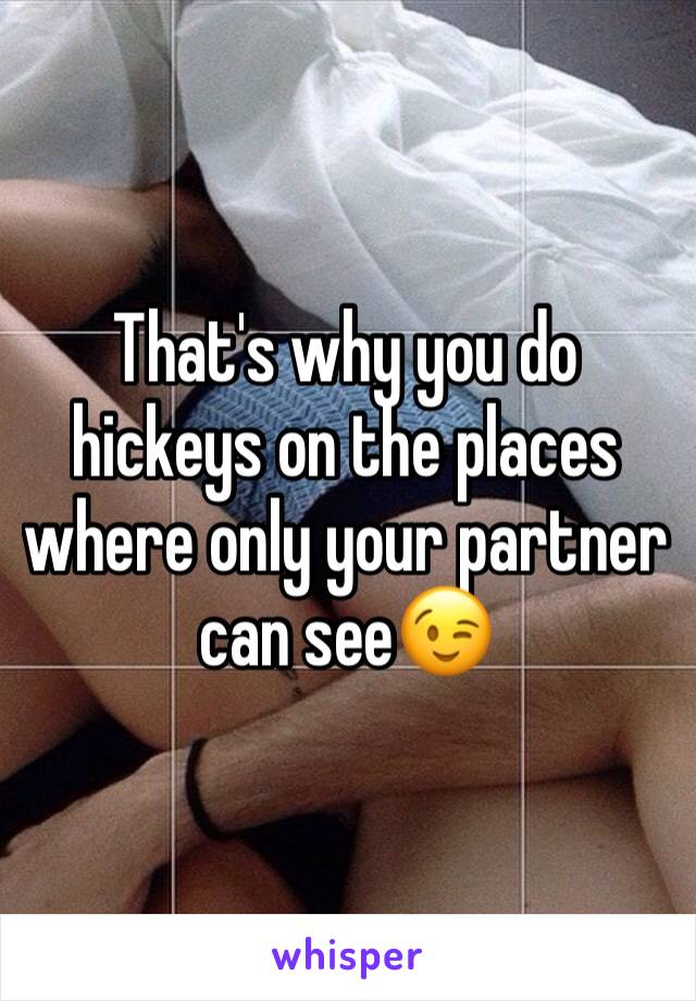 That's why you do hickeys on the places where only your partner can see😉