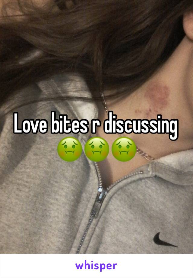 Love bites r discussing 
🤢🤢🤢