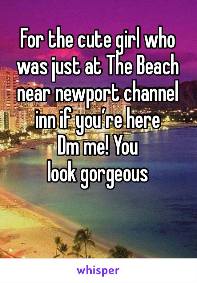 For the cute girl who was just at The Beach near newport channel inn if you’re here 
Dm me! You look gorgeous 
