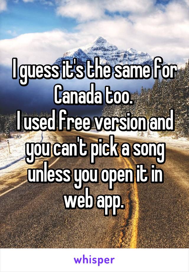 I guess it's the same for Canada too. 
I used free version and you can't pick a song unless you open it in web app. 