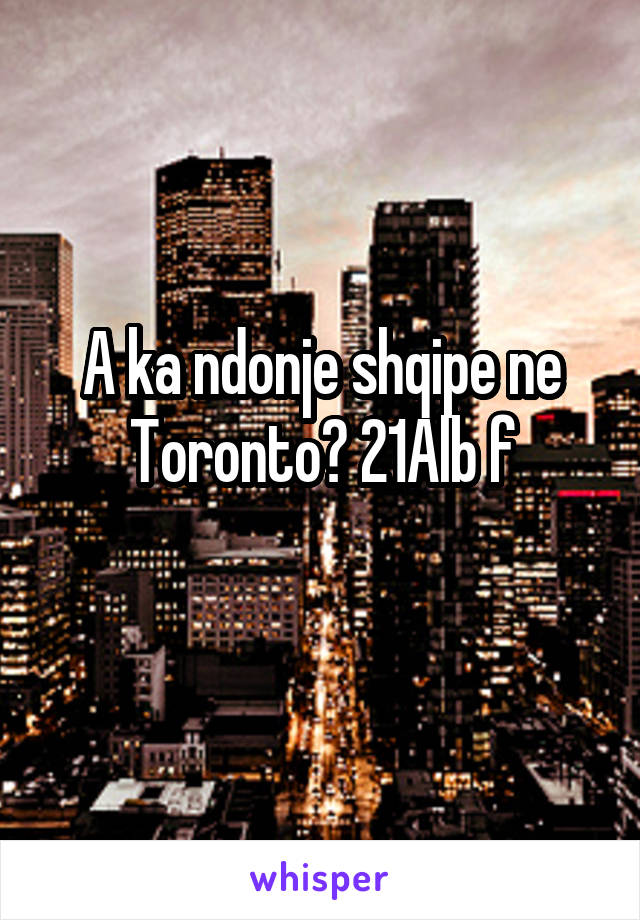 A ka ndonje shqipe ne Toronto? 21Alb f
