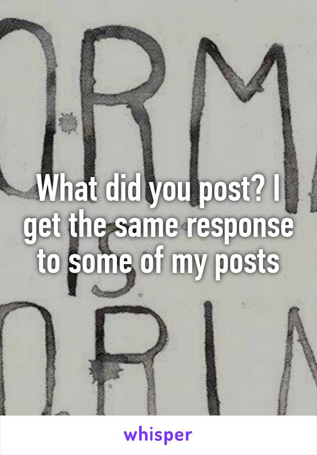 What did you post? I get the same response to some of my posts