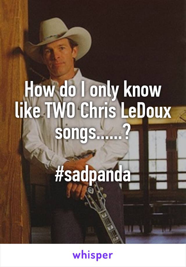 How do I only know like TWO Chris LeDoux songs......?

#sadpanda