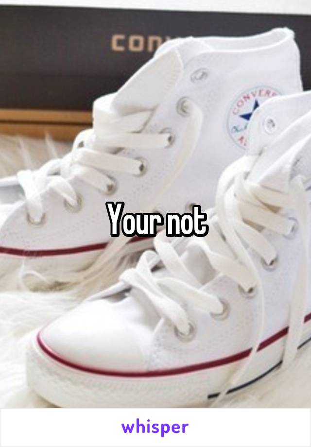 Your not