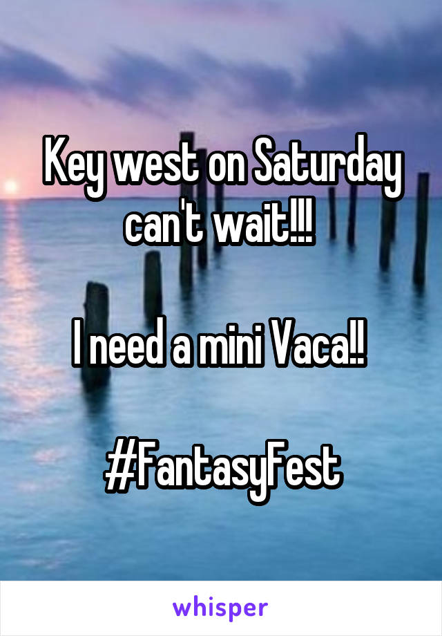 Key west on Saturday can't wait!!! 

I need a mini Vaca!! 

#FantasyFest
