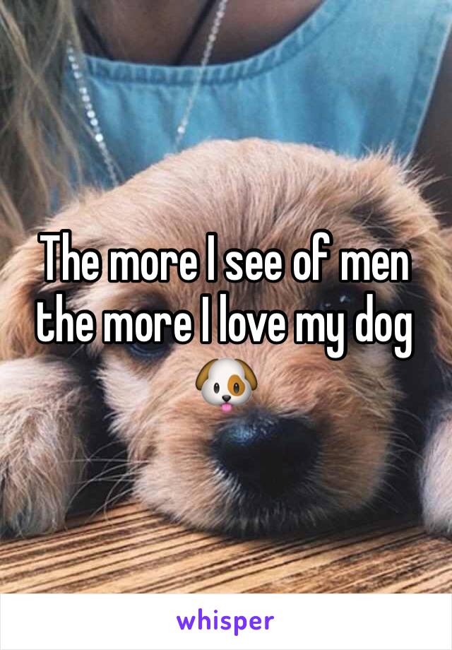 The more I see of men the more I love my dog 🐶