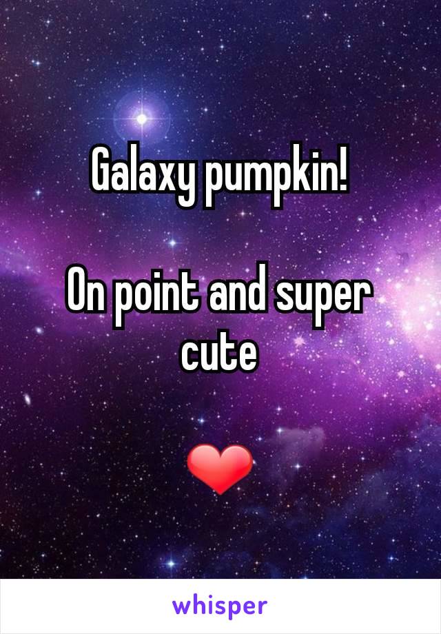 Galaxy pumpkin!

On point and super cute

❤
