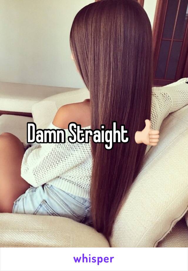 Damn Straight 👍🏻