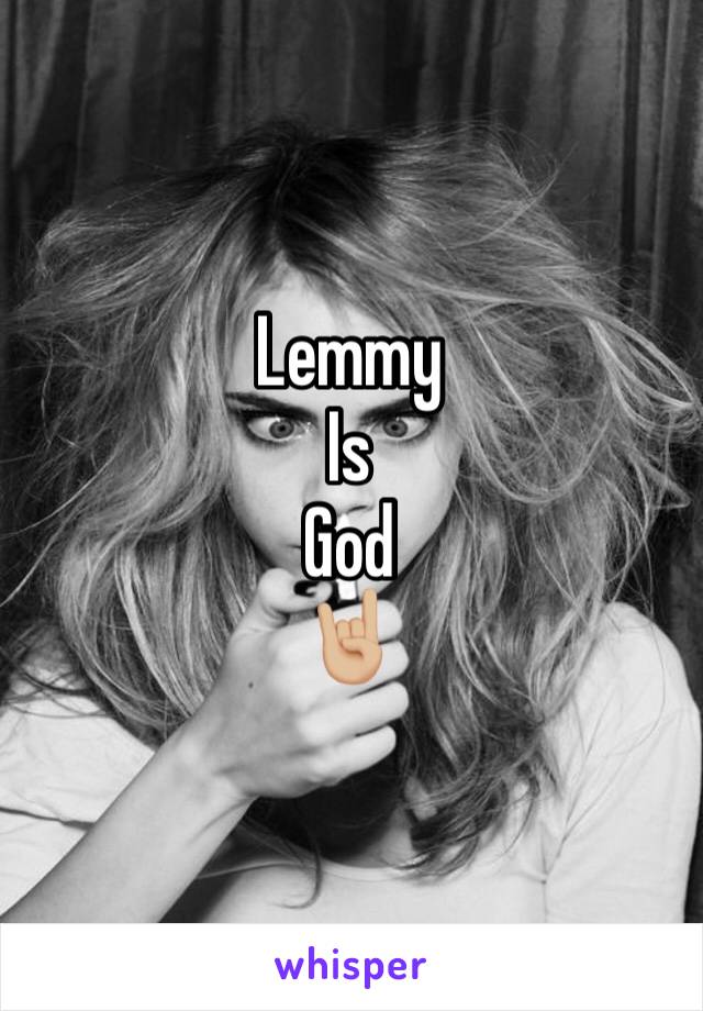 Lemmy
Is
God
ðŸ¤˜ðŸ�¼