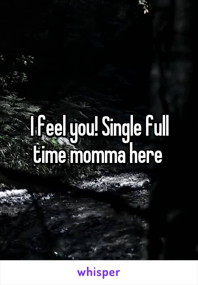 I feel you! Single full time momma here 