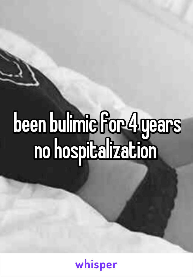been bulimic for 4 years no hospitalization 