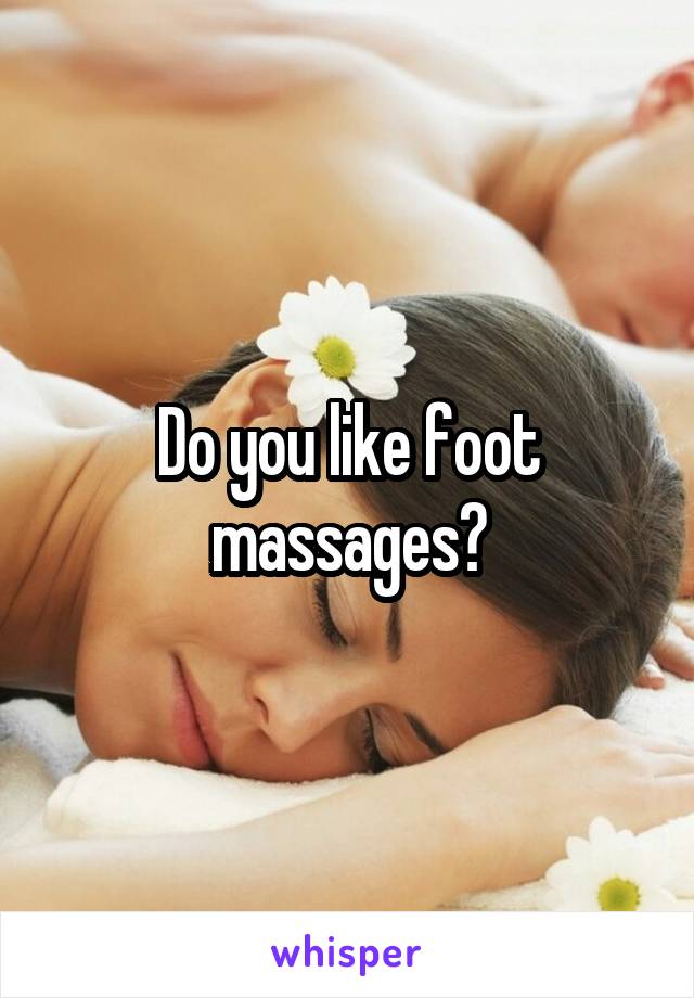 Do you like foot massages?