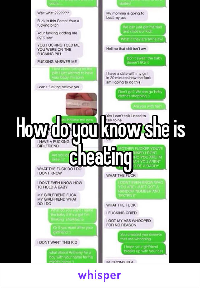 How do you know she is cheating