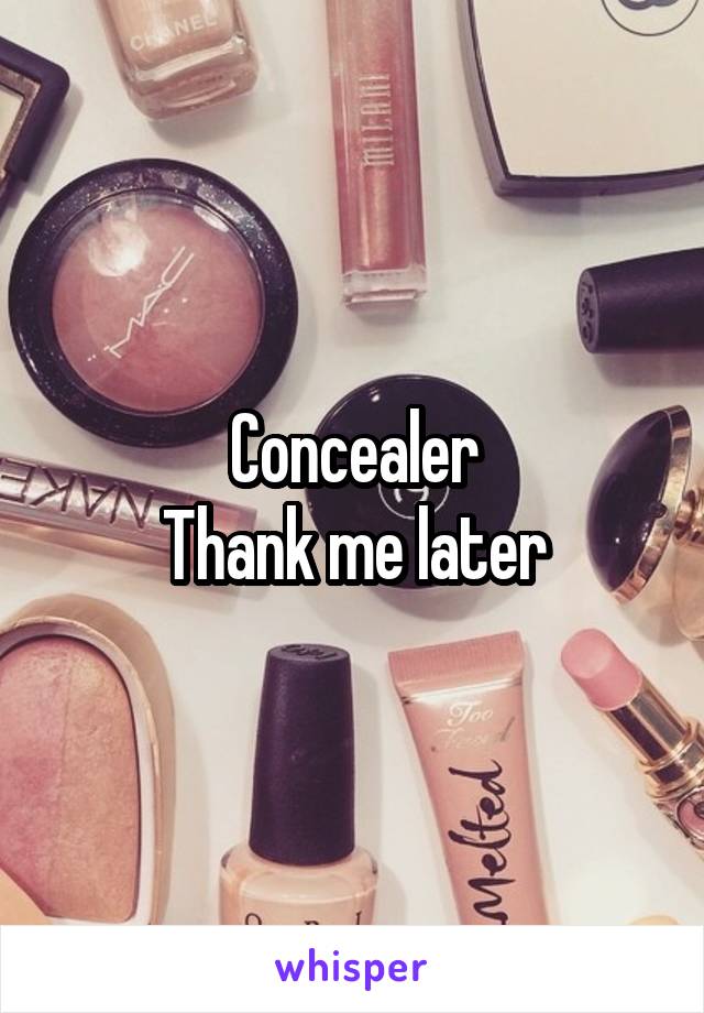 Concealer
Thank me later