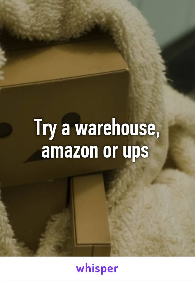 Try a warehouse, amazon or ups 