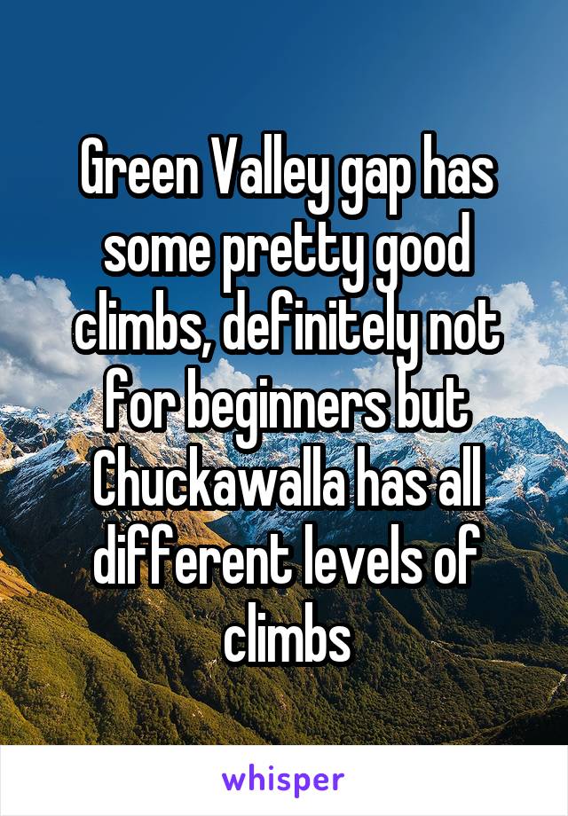Green Valley gap has some pretty good climbs, definitely not for beginners but Chuckawalla has all different levels of climbs