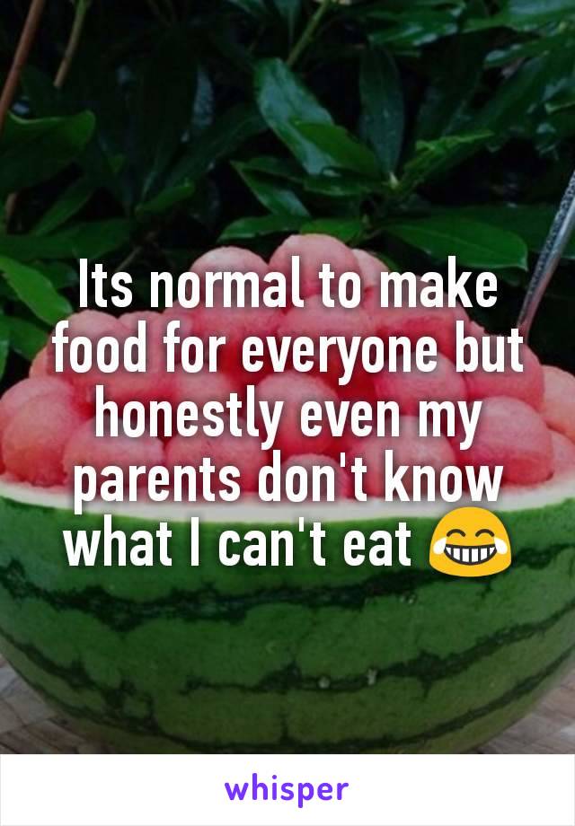 Its normal to make food for everyone but honestly even my parents don't know what I can't eat 😂