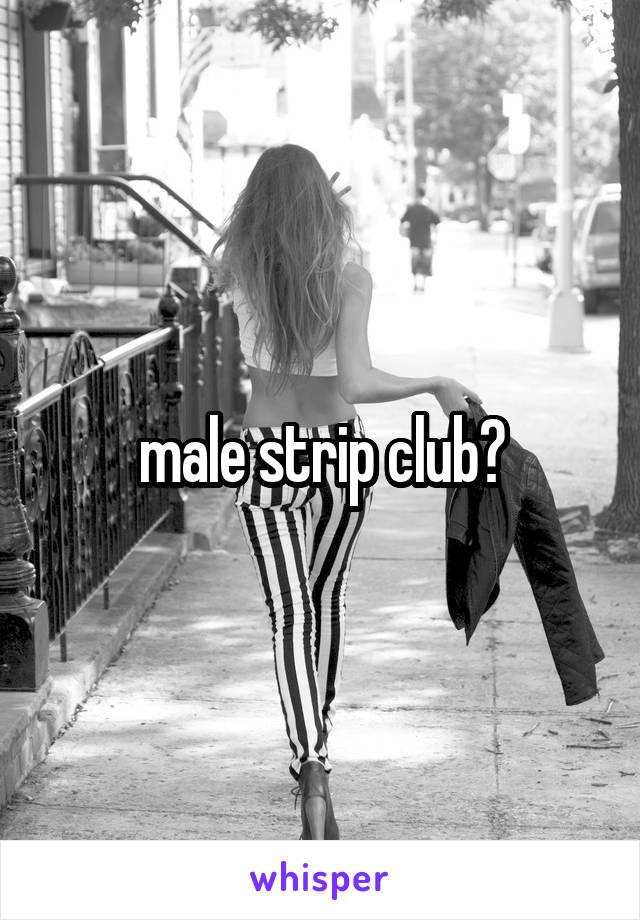 male strip club?