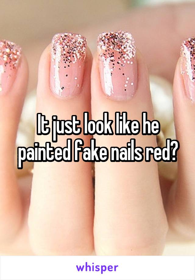It just look like he painted fake nails red?