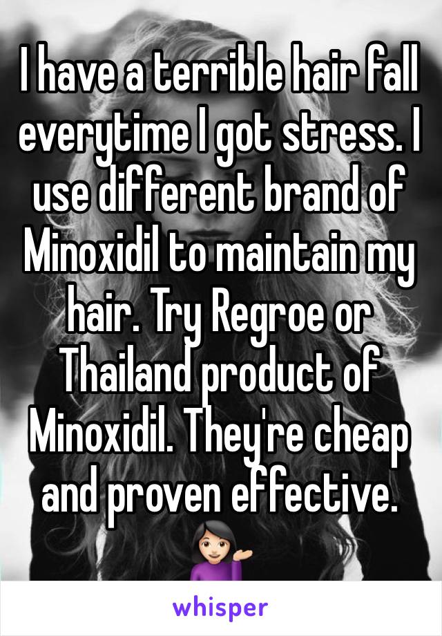 I have a terrible hair fall everytime I got stress. I use different brand of Minoxidil to maintain my hair. Try Regroe or Thailand product of Minoxidil. They're cheap and proven effective. 💁🏻