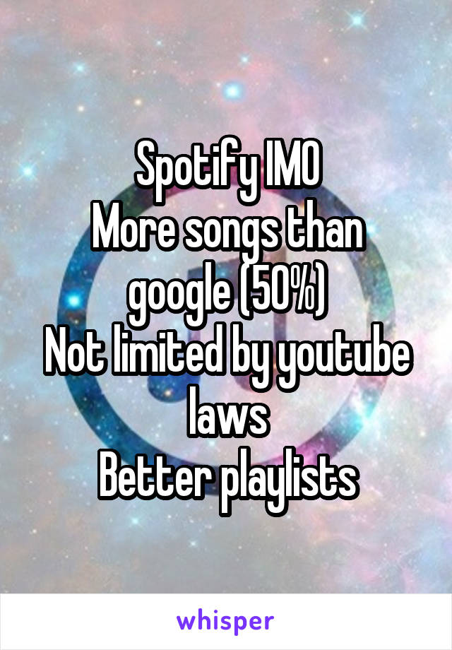 Spotify IMO
More songs than google (50%)
Not limited by youtube laws
Better playlists