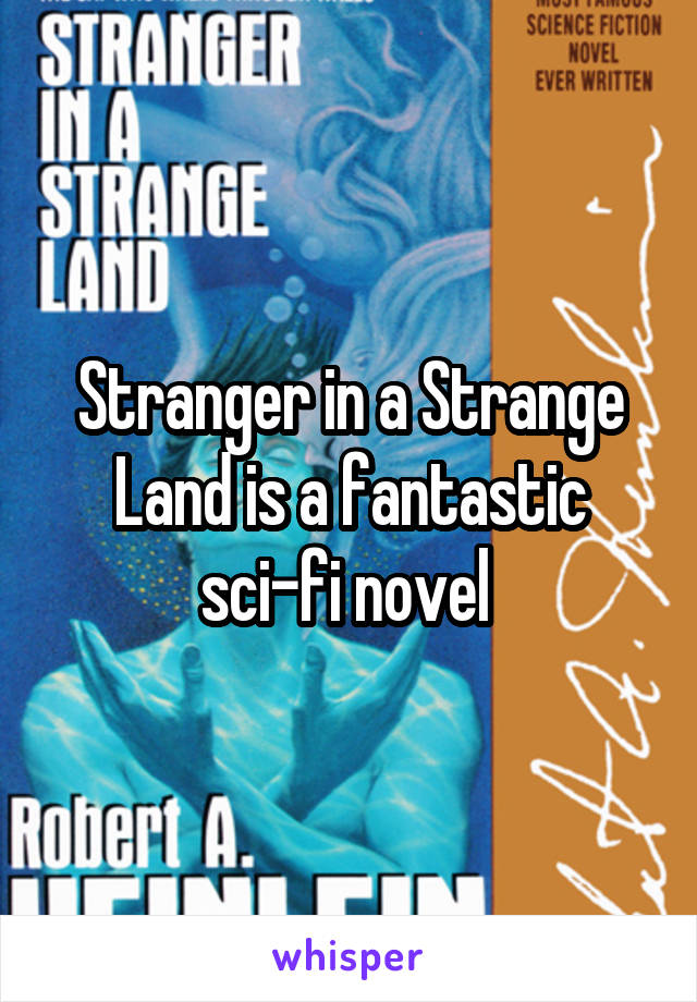 Stranger in a Strange Land is a fantastic sci-fi novel 