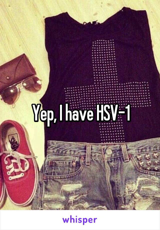 Yep, I have HSV-1