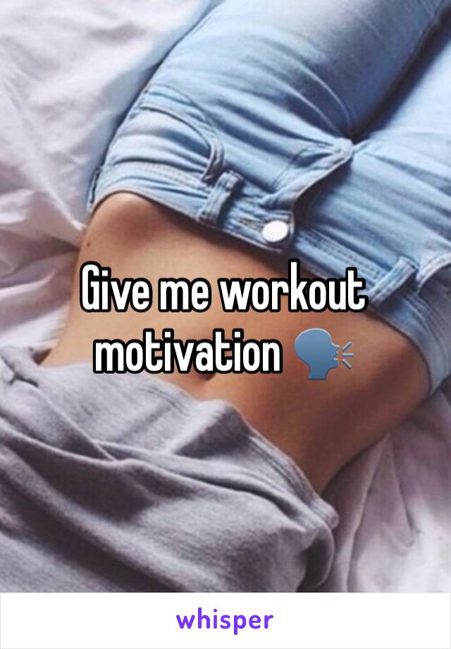 Give me workout motivation 🗣