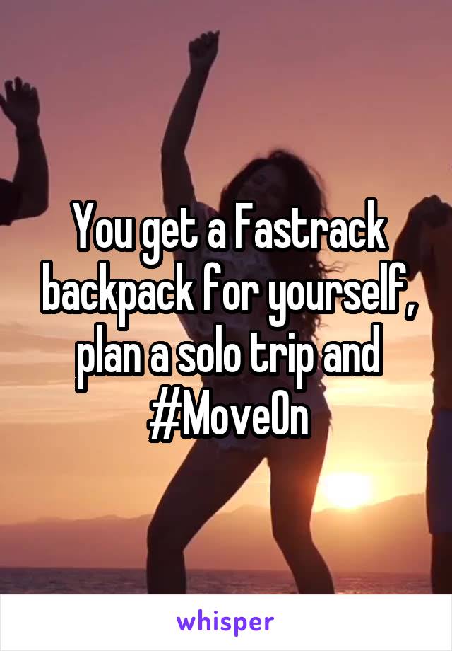 You get a Fastrack backpack for yourself, plan a solo trip and #MoveOn