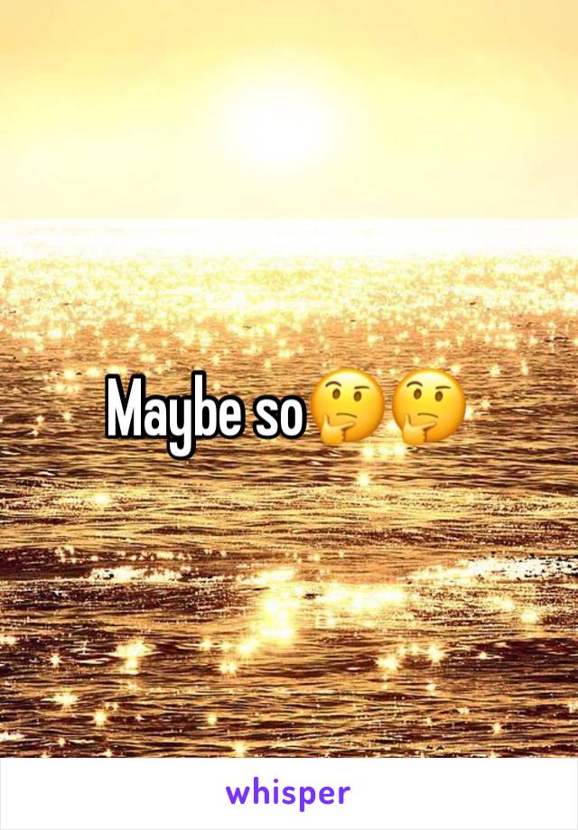 Maybe so🤔🤔