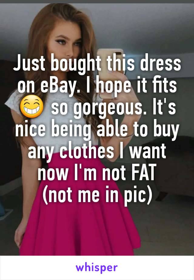 Just bought this dress on eBay. I hope it fits 😁 so gorgeous. It's nice being able to buy any clothes I want now I'm not FAT
(not me in pic)