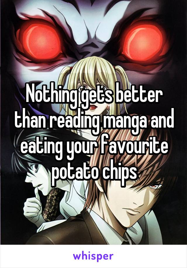 Nothing gets better than reading manga and eating your favourite potato chips