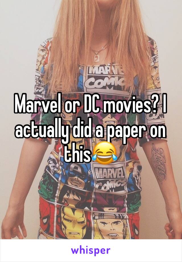 Marvel or DC movies? I actually did a paper on this😂