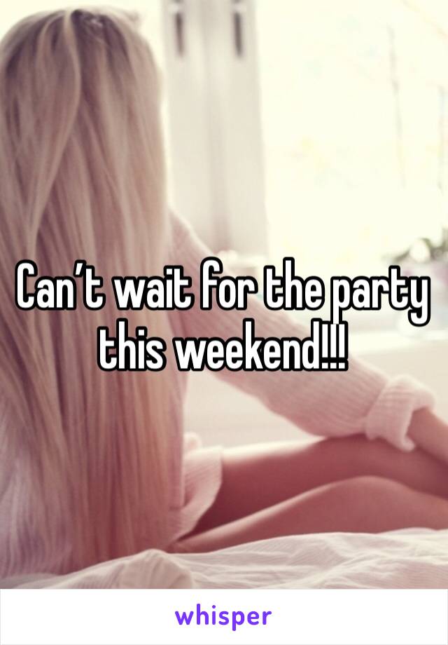 Can’t wait for the party this weekend!!! 