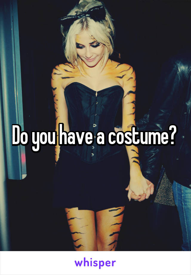 Do you have a costume? 