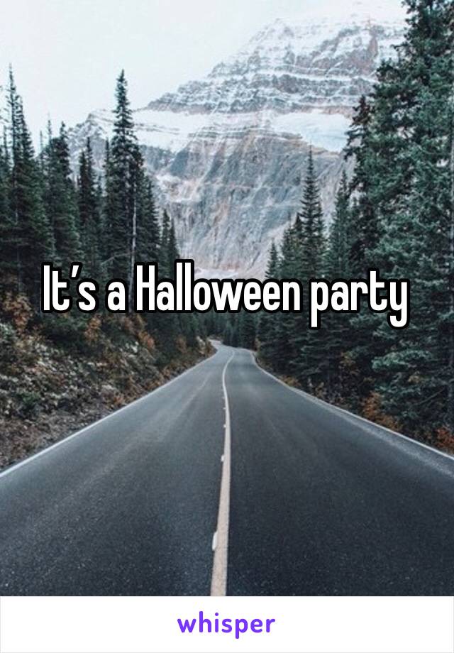 It’s a Halloween party 