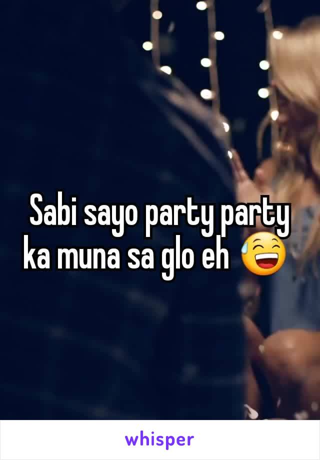 Sabi sayo party party ka muna sa glo eh 😅 