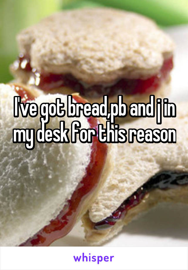 I've got bread,pb and j in my desk for this reason
