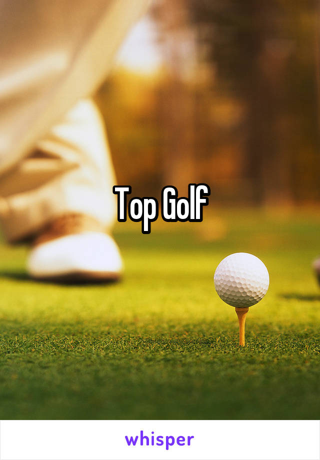 Top Golf
