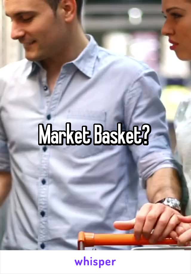 Market Basket? 