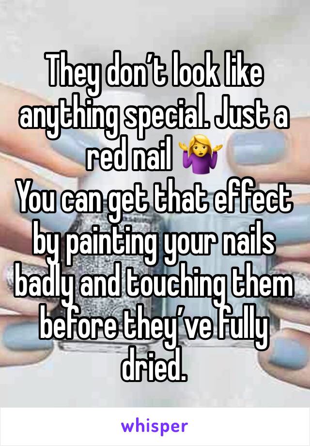 They don’t look like anything special. Just a red nail 🤷‍♀️
You can get that effect by painting your nails badly and touching them before they’ve fully dried. 