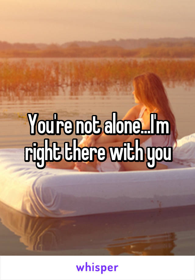 You're not alone...I'm right there with you