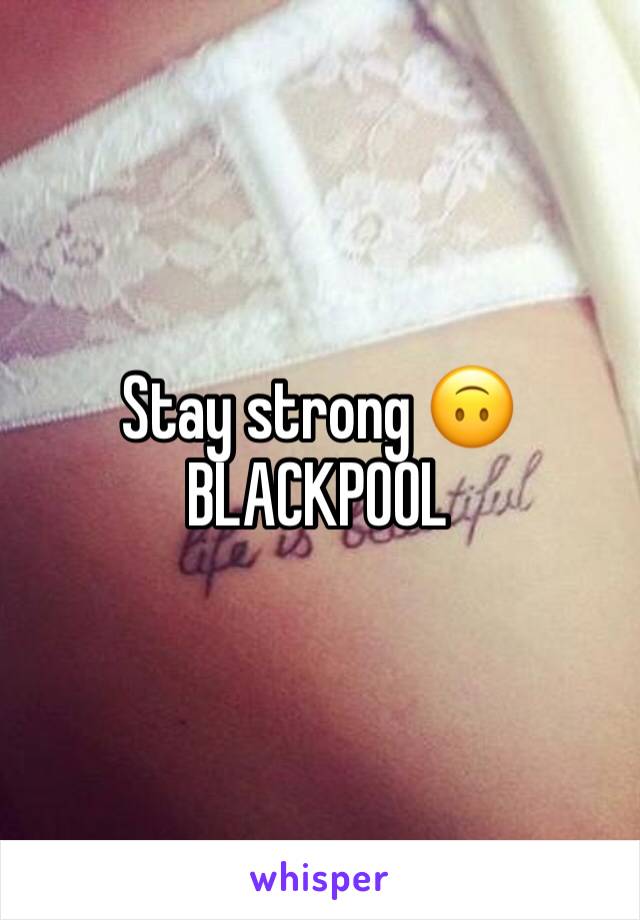 Stay strong 🙃 BLACKPOOL 
