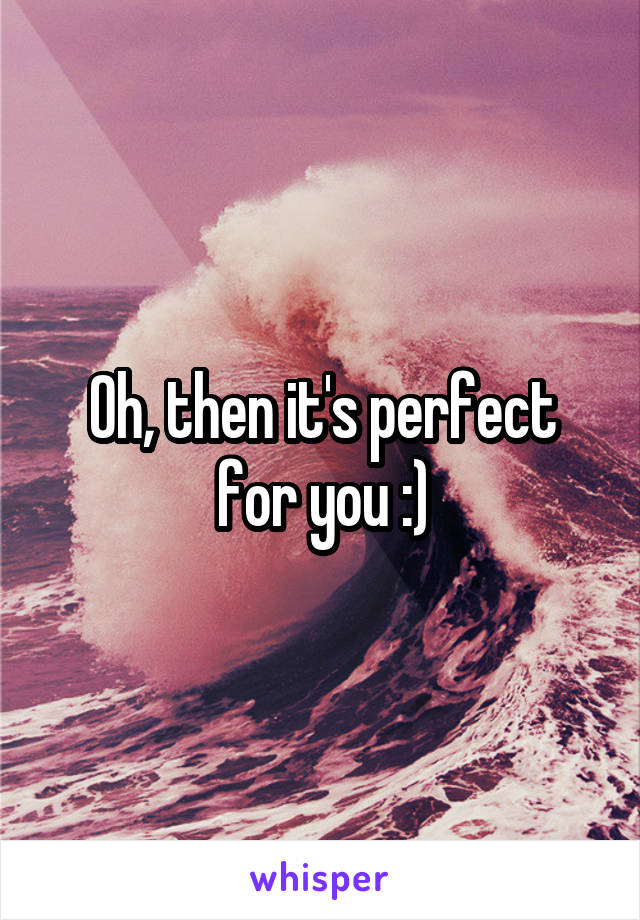 Oh, then it's perfect for you :)