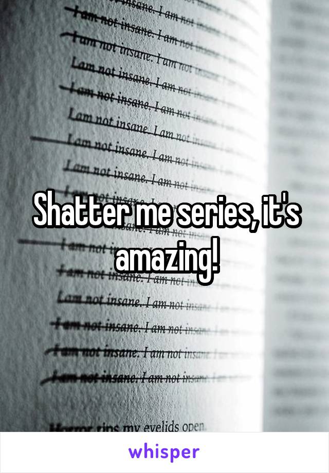 Shatter me series, it's amazing!