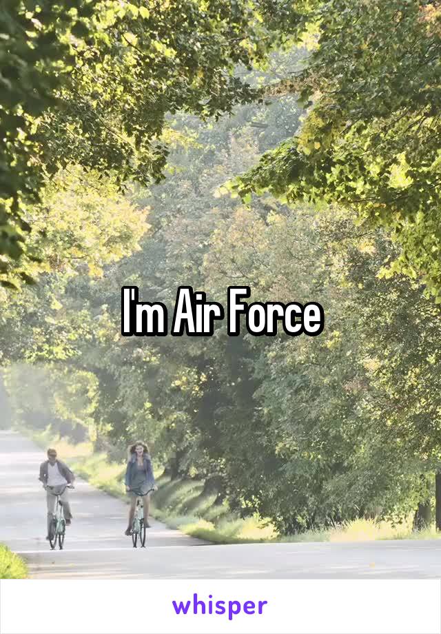 I'm Air Force